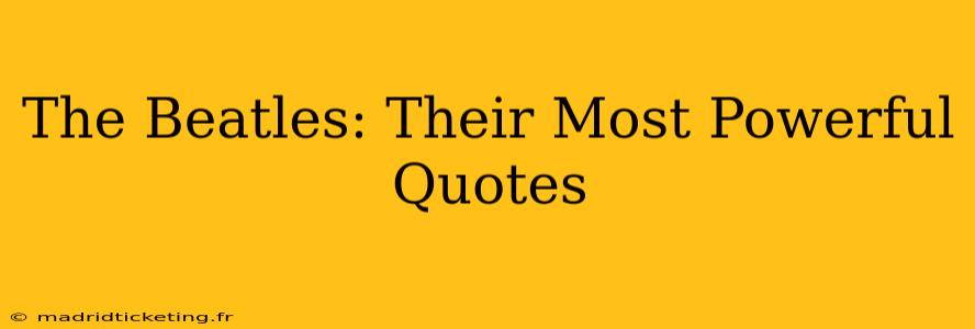 The Beatles: Their Most Powerful Quotes