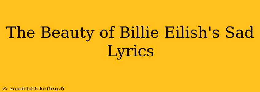 The Beauty of Billie Eilish's Sad Lyrics
