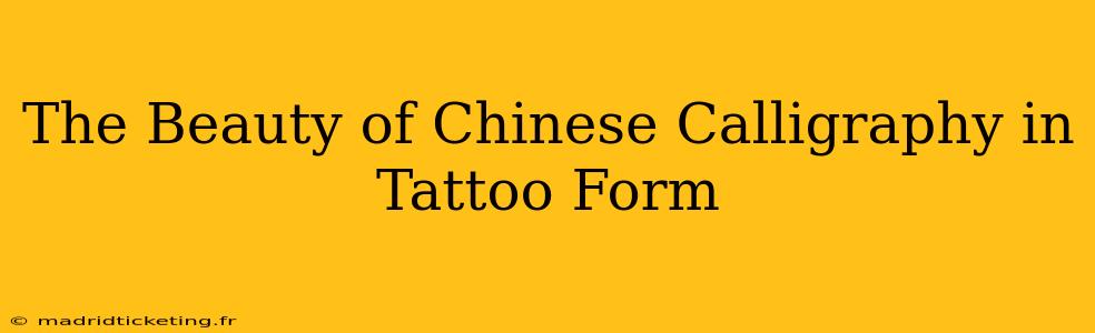The Beauty of Chinese Calligraphy in Tattoo Form
