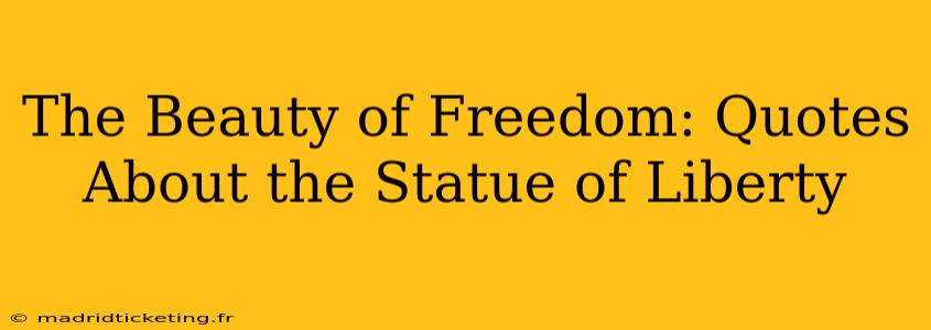 The Beauty of Freedom: Quotes About the Statue of Liberty