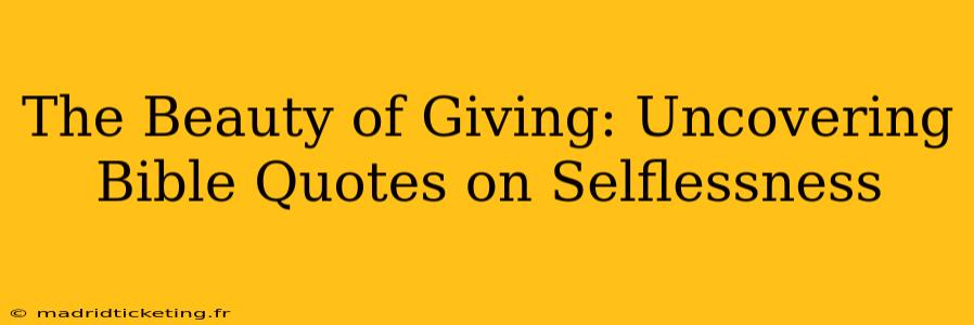 The Beauty of Giving: Uncovering Bible Quotes on Selflessness