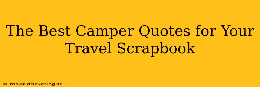 The Best Camper Quotes for Your Travel Scrapbook