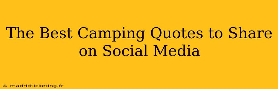 The Best Camping Quotes to Share on Social Media