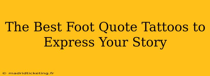 The Best Foot Quote Tattoos to Express Your Story