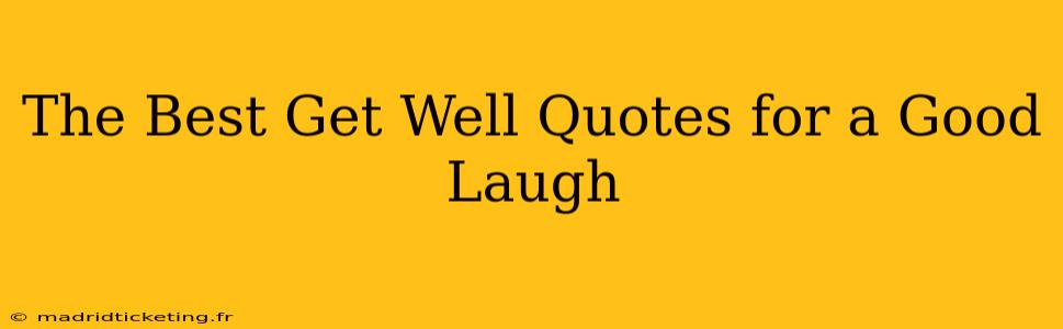 The Best Get Well Quotes for a Good Laugh