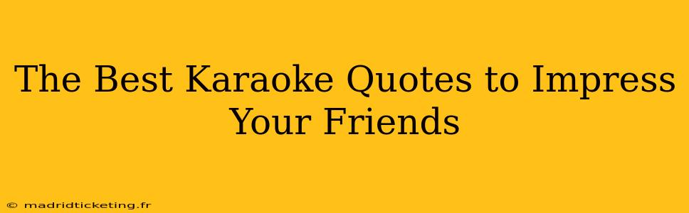 The Best Karaoke Quotes to Impress Your Friends