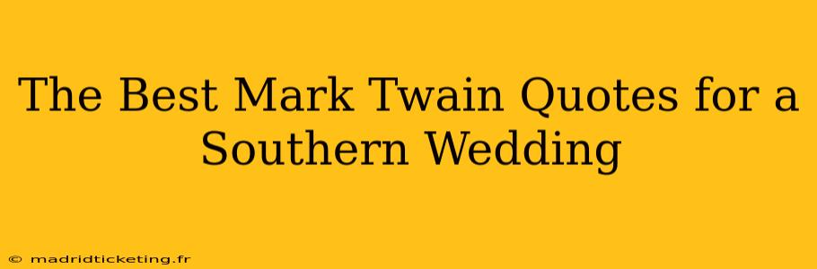 The Best Mark Twain Quotes for a Southern Wedding