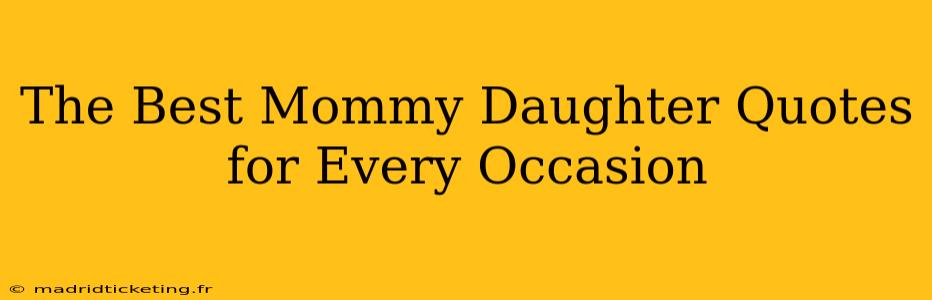 The Best Mommy Daughter Quotes for Every Occasion
