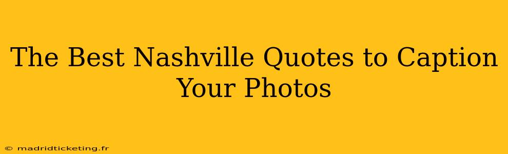 The Best Nashville Quotes to Caption Your Photos