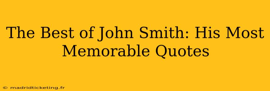 The Best of John Smith: His Most Memorable Quotes