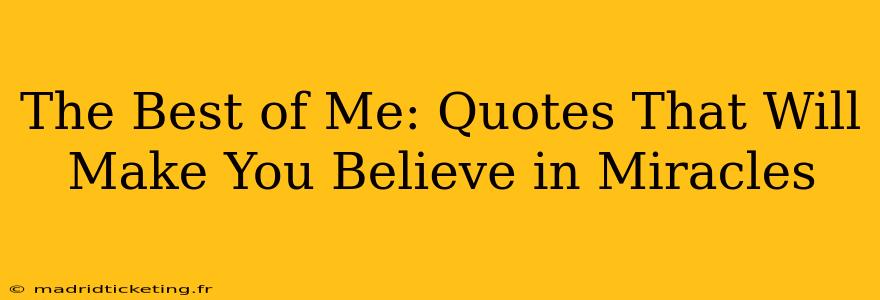 The Best of Me: Quotes That Will Make You Believe in Miracles