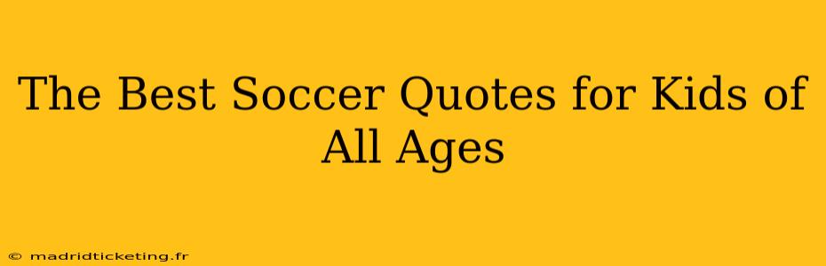 The Best Soccer Quotes for Kids of All Ages