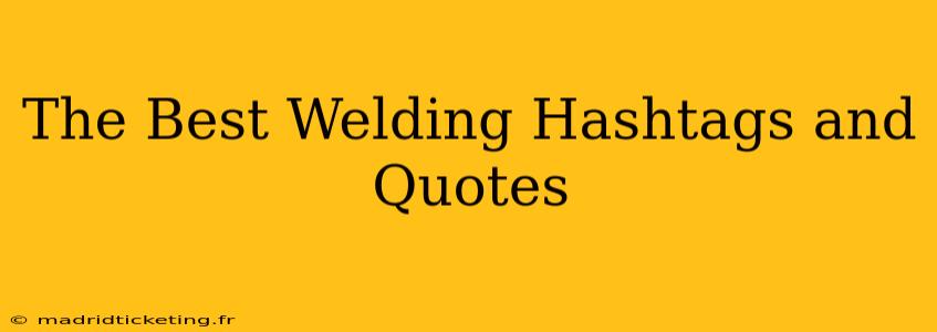 The Best Welding Hashtags and Quotes
