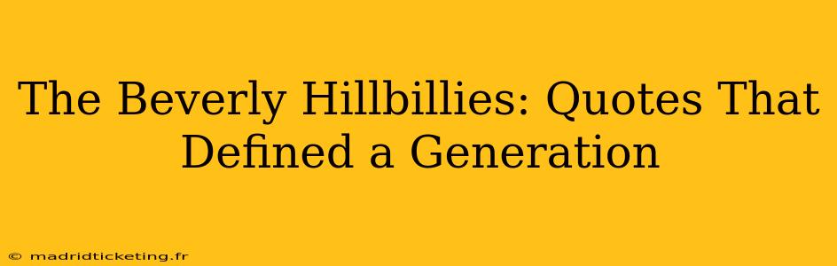 The Beverly Hillbillies: Quotes That Defined a Generation