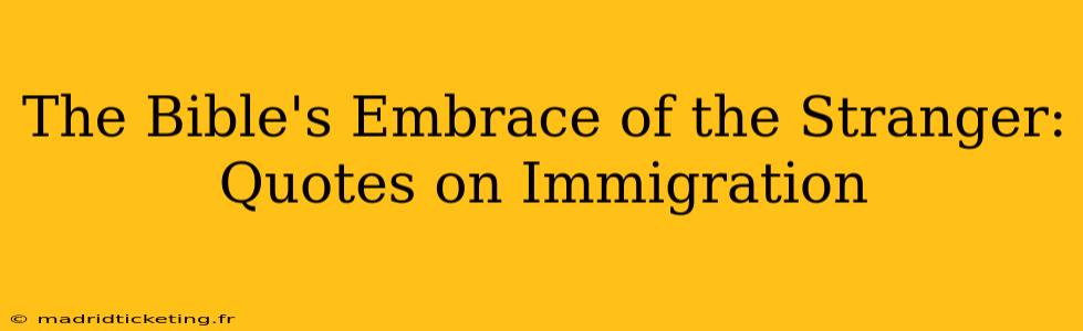 The Bible's Embrace of the Stranger: Quotes on Immigration