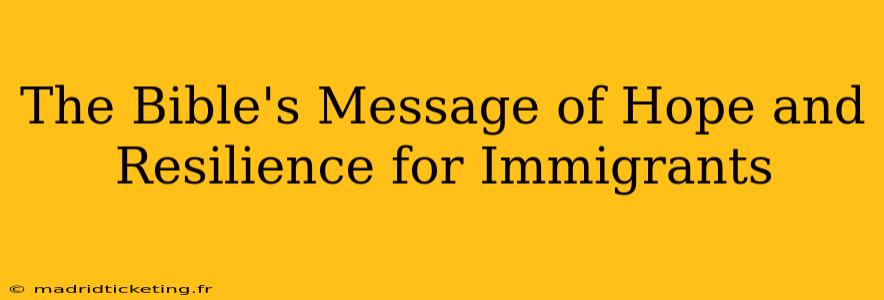 The Bible's Message of Hope and Resilience for Immigrants