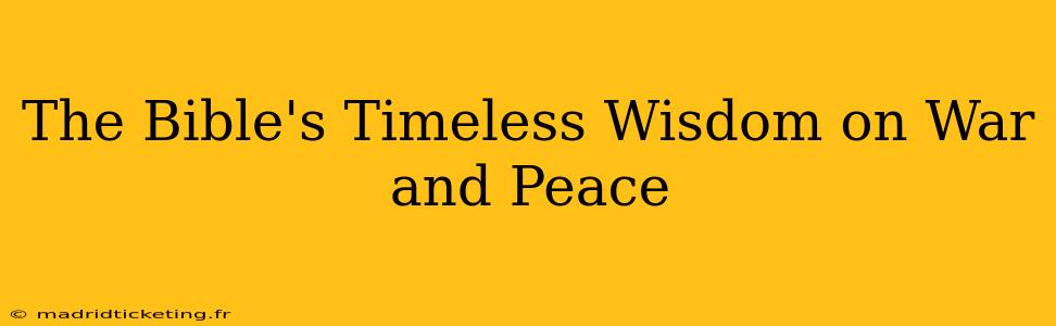 The Bible's Timeless Wisdom on War and Peace