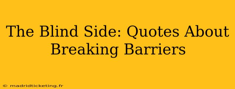 The Blind Side: Quotes About Breaking Barriers
