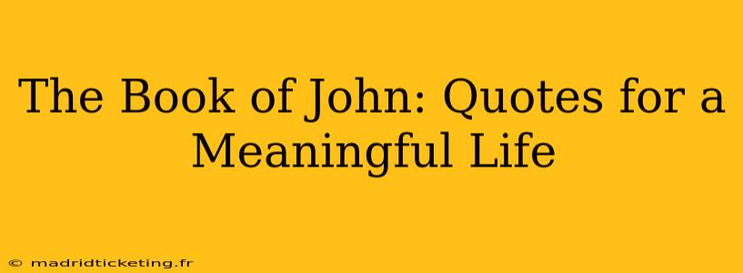 The Book of John: Quotes for a Meaningful Life