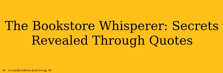 The Bookstore Whisperer: Secrets Revealed Through Quotes