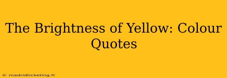 The Brightness of Yellow: Colour Quotes