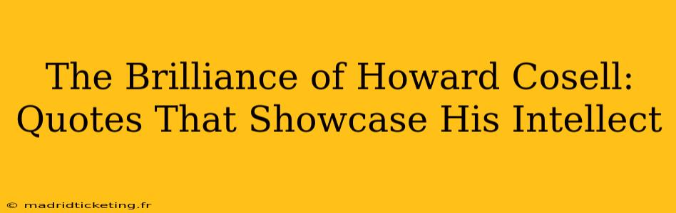 The Brilliance of Howard Cosell:  Quotes That Showcase His Intellect