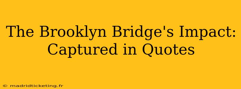The Brooklyn Bridge's Impact: Captured in Quotes