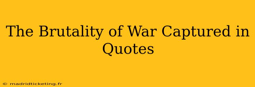 The Brutality of War Captured in Quotes