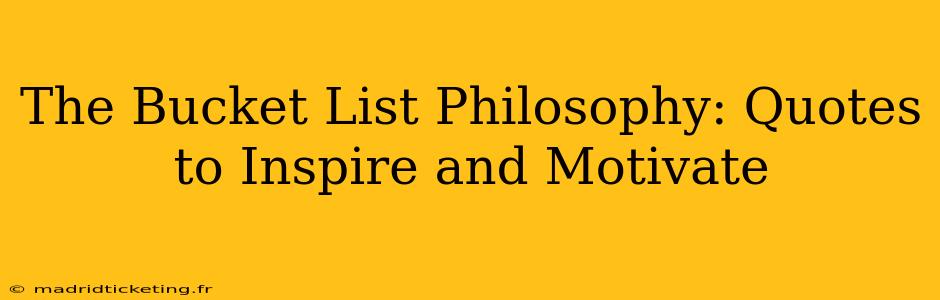The Bucket List Philosophy: Quotes to Inspire and Motivate