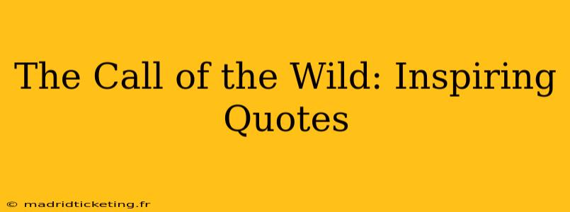 The Call of the Wild: Inspiring Quotes