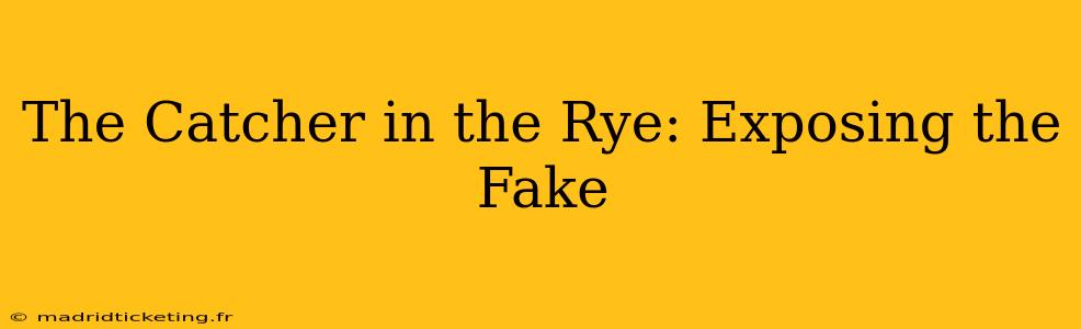 The Catcher in the Rye: Exposing the Fake