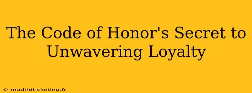 The Code of Honor's Secret to Unwavering Loyalty