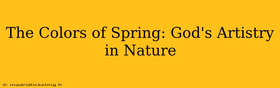 The Colors of Spring: God's Artistry in Nature