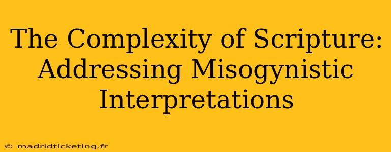The Complexity of Scripture: Addressing Misogynistic Interpretations