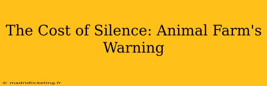 The Cost of Silence: Animal Farm's Warning