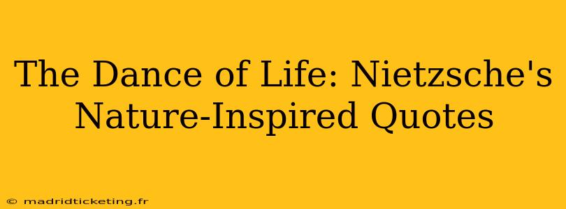 The Dance of Life: Nietzsche's Nature-Inspired Quotes