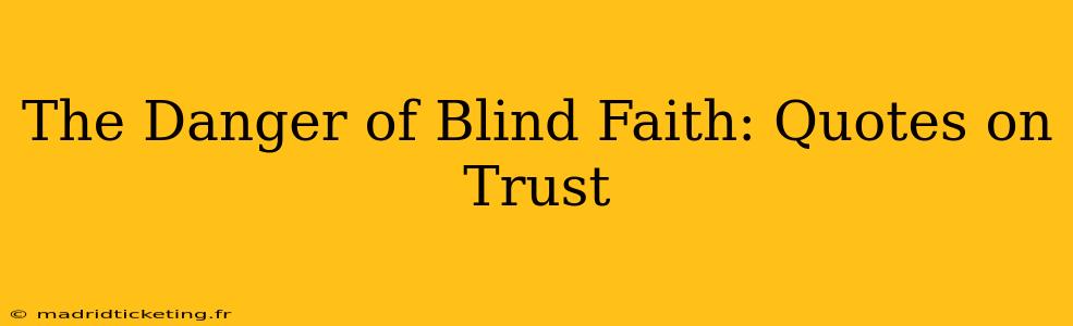 The Danger of Blind Faith: Quotes on Trust