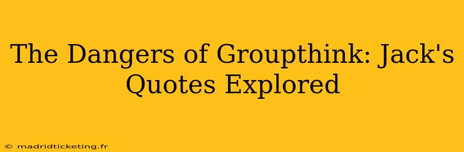 The Dangers of Groupthink: Jack's Quotes Explored