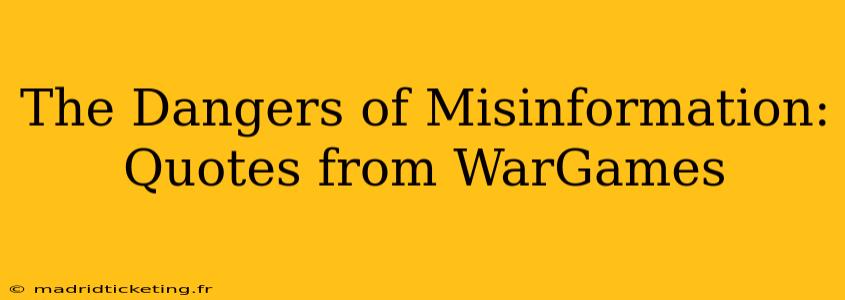 The Dangers of Misinformation: Quotes from WarGames