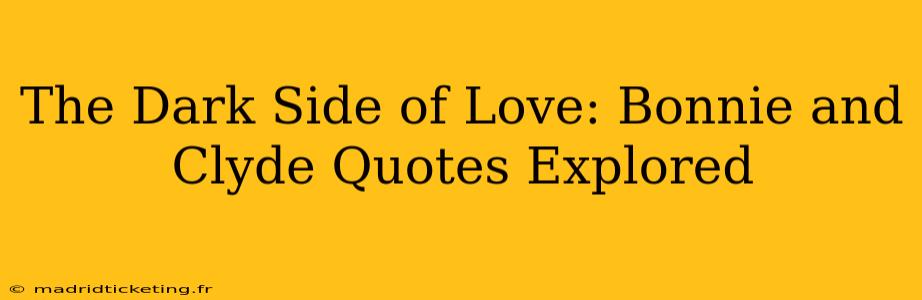 The Dark Side of Love: Bonnie and Clyde Quotes Explored