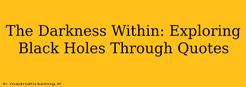 The Darkness Within: Exploring Black Holes Through Quotes