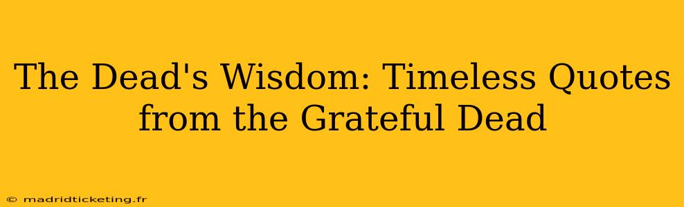 The Dead's Wisdom: Timeless Quotes from the Grateful Dead