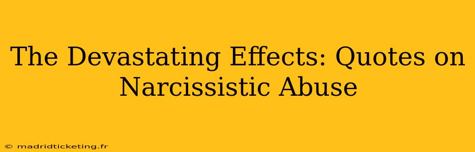 The Devastating Effects: Quotes on Narcissistic Abuse