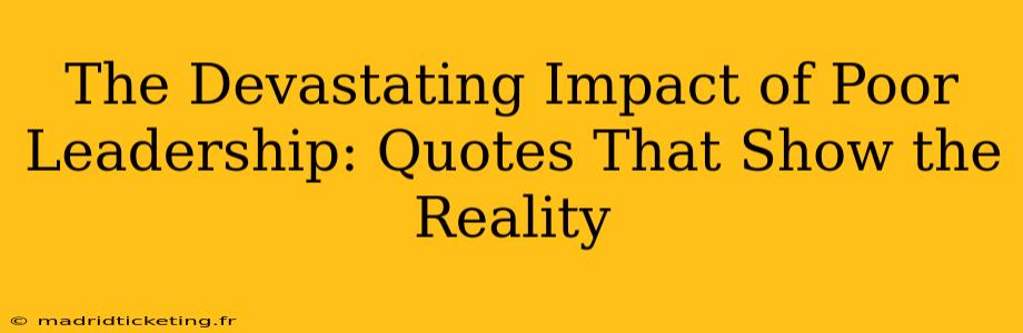 The Devastating Impact of Poor Leadership: Quotes That Show the Reality