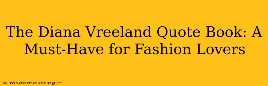 The Diana Vreeland Quote Book: A Must-Have for Fashion Lovers
