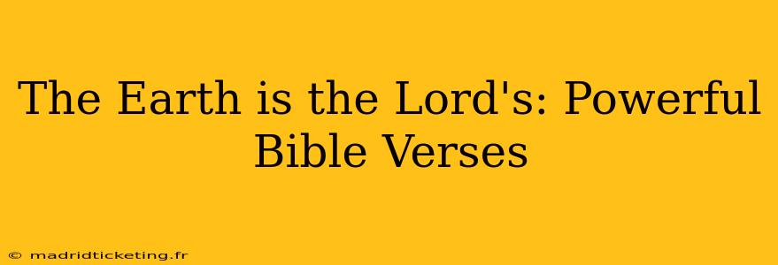 The Earth is the Lord's: Powerful Bible Verses