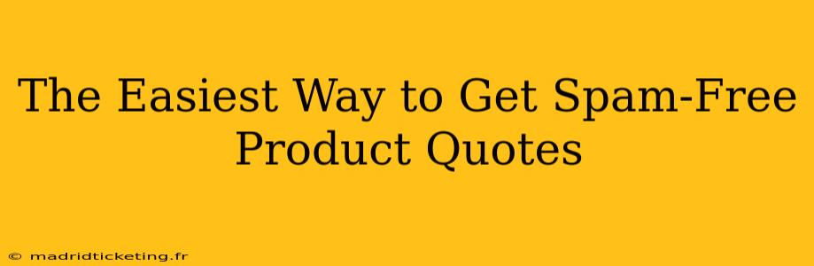The Easiest Way to Get Spam-Free Product Quotes