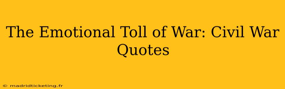 The Emotional Toll of War: Civil War Quotes