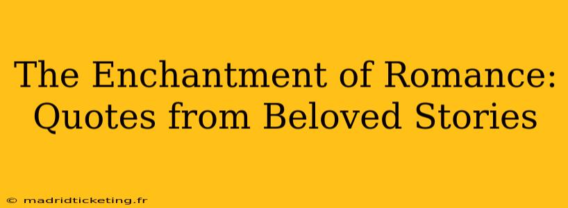 The Enchantment of Romance: Quotes from Beloved Stories