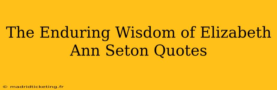 The Enduring Wisdom of Elizabeth Ann Seton Quotes